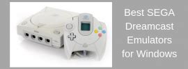 9 Best Sega Dreamcast Emulators For Windows Computers Tech 21 Century