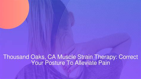 Thousand Oaks Ca Muscle Strain Therapy Correct Your Posture To