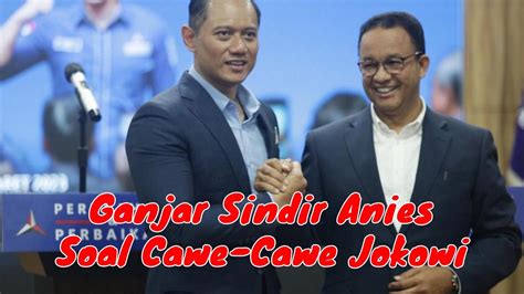 Ganjar Jawab Anies Soal Kehawatiran Dan Cawe Cawe Kalau Sudah Nyalon