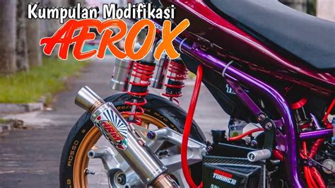 Kumpulan Modifikasi Aerox Trondol Streetracing Sunmori Style YouTube