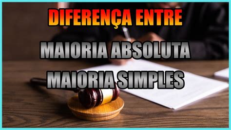 QUAL A DIFERENÇA ENTRE MAIORIA ABSOLUTA E MAIORIA SIMPLES