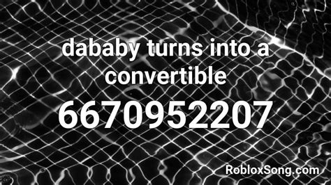 Dababy Turns Into A Convertible Roblox Id Roblox Music Codes