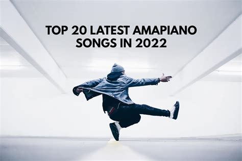 Top 20 Amapiano Songs 2023 Best Amapiano Hits You Should Listen To