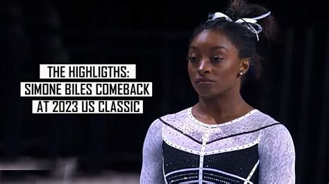 The Highlights Simone Biles Comeback At 2023 Us Classic Youtube