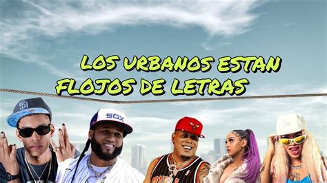 ARTISTAS URBANOS QUE ESTAN FLOJOS DE LETRA YouTube