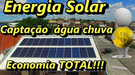 Energia Solar E Capta O De Gua Chuva Economia Total Youtube