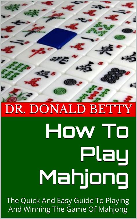 How To Play Mahjong : The Quick And Easy Guide To Playing And Winning ...