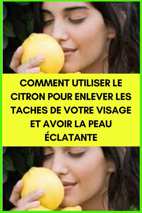 COMMENT UTILISER LE CITRON POUR ENLEVER LES TACHES DE VOTRE VISAGE ET