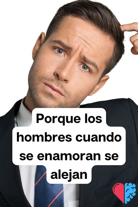 Porque Los Hombres Cuando Se Enamoran Se Alejan