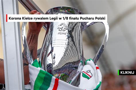 Korona Kielce Rywalem Legii W Fina U Pucharu Polski Legionisci