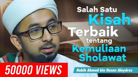 Salah Satu Kisah Terbaik Kemuliaan Sholawat Habib Ahmad Bin Hasan Alaydrus Youtube