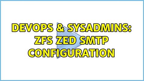 DevOps SysAdmins ZFS ZED Smtp Configuration 2 Solutions YouTube