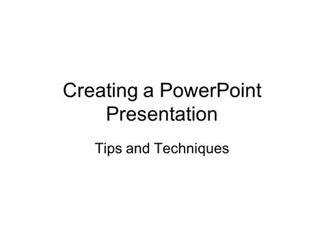 Creating A Powerpoint Presentation Tips And Techniques Ppt Download