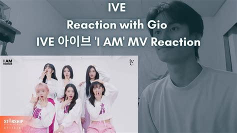 IVE Reaction with Gio IVE 아이브 I AM MV Reaction YouTube