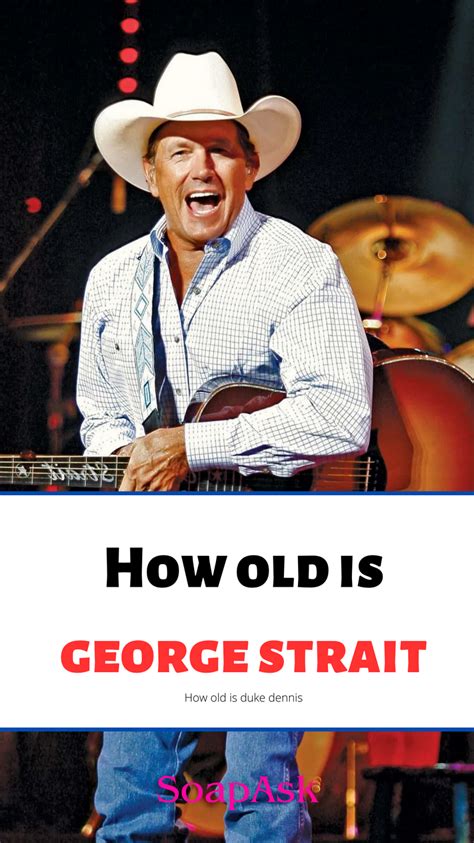 How Old Is George Strait Our Life Love Of My Life Straits George