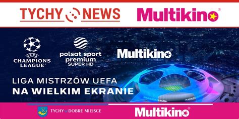 Fina Ligi Mistrz W Uefa Na Du Ym Ekranie W Tyskim Multikinie