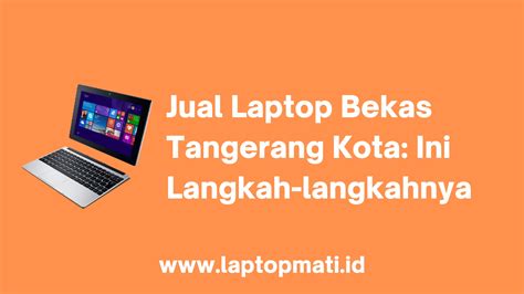 Jual Laptop Bekas Tangerang Kota Ini Langkah Langkahnya Laptopmati Id