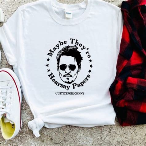 2022 Maybe Theyre Hearsay Papers Justice For Johnny Depp T Shirt