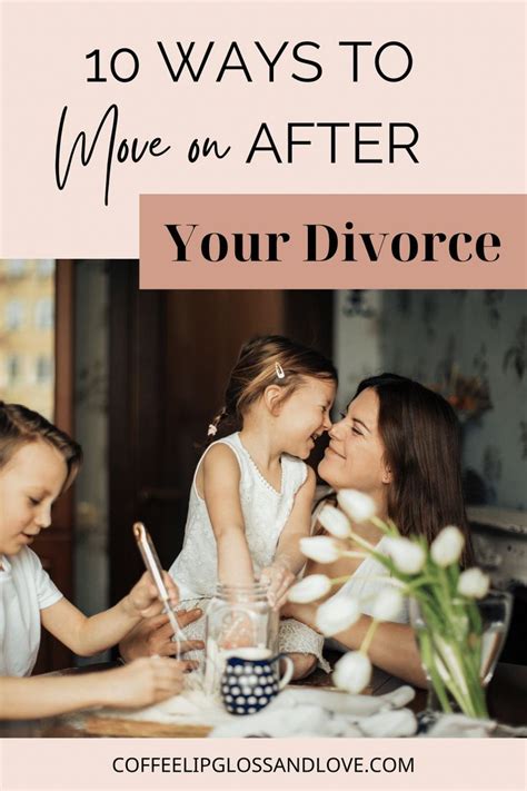 10 Ways To Move On After Your Divorce Divorce After Divorce Dating After Divorce