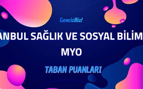 İstanbul Sağlık ve Sosyal Bilimler MYO 2022 Taban Puanları GencizBiz