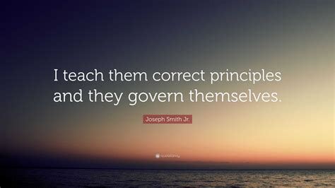 Joseph Smith Jr Quote “i Teach Them Correct Principles And They