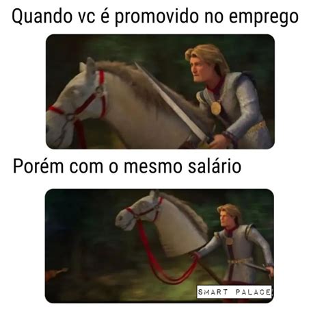 Quando vc é promovido no emprego Porém o mesmo salário Memes