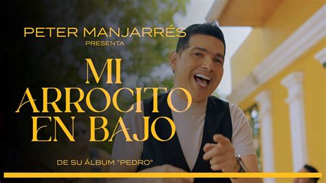 Mi Arrocito En Bajo Peter Manjarres Lbum Pedro Videoclip Youtube