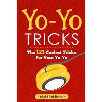 Yo-Yo Tricks: The 121 Coolest Tricks For Your Yo-Yo | Buy Online in ...