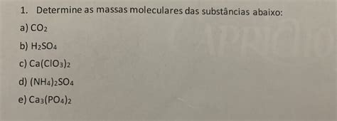 Determine as massas moleculares das substâncias abaixo Química