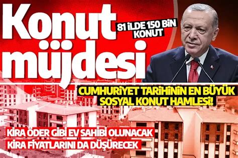 Cumhuriyet tarihinin en büyük sosyal konut hamlesi Erdoğan dan konut