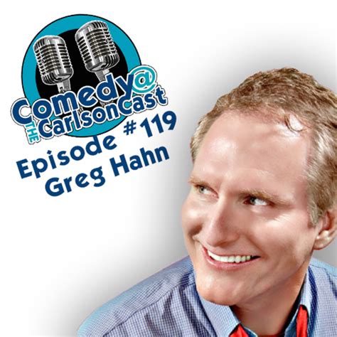 Comedy The Carlson Cast Episode 119 Greg Hahn 315livefm