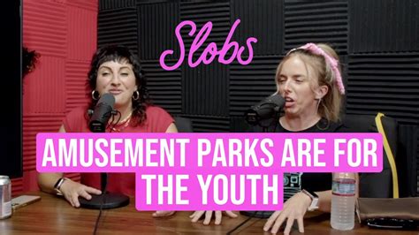 Amusement Parks Are For Young People From Ep 26 Of Slobs Podcast