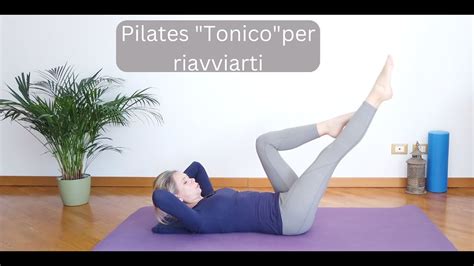 Tonifica E Ravviva Tutto Il Corpo Pilates Per Riattivarti Lezione