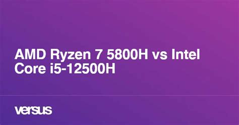 Amd Ryzen 7 5800h Vs Intel Core I5 12500h What Is The Difference