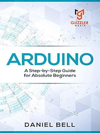 Arduino A Step By Step Guide For Absolute Beginners EBook Daniel