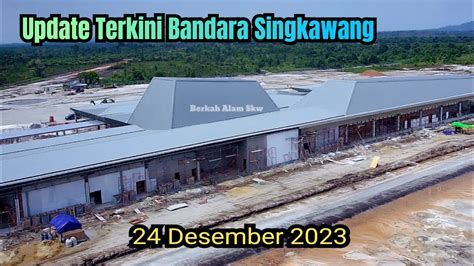 Update Terbaru Bandara Singkawang 24 Desember 2023 YouTube