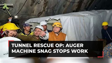 Uttarkashi Tunnel Rescue Auger Machine Snag Stops Work But Team Is