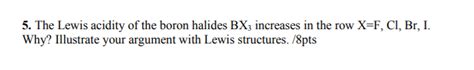 Solved The Lewis Acidity Of The Boron Halides Why Chegg