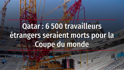 Qatar Travailleurs Trangers Seraient Morts Pour La Coupe Du