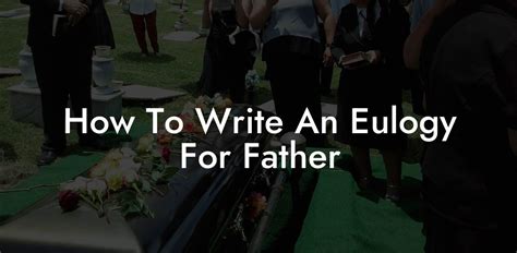 How To Write An Eulogy For Father Eulogy Assistant