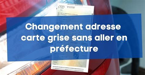 Changement adresse carte grise en préfecture ou en ligne