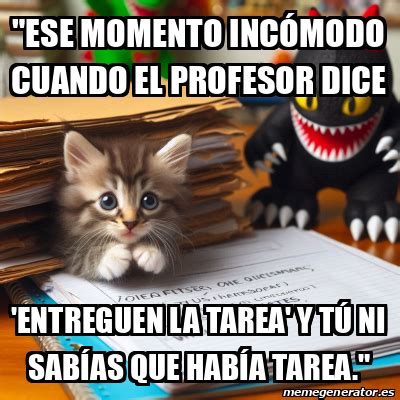 Meme Personalizado Ese Momento Inc Modo Cuando El Profesor Dice