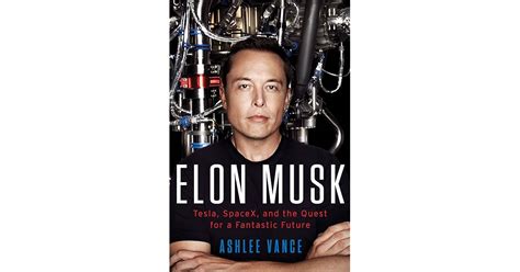 Elon Musk Tesla Spacex And The Quest For A Fantastic Future By