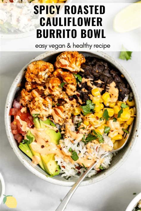 Vegetarian Roasted Cauliflower Burrito Bowl Recipe Vegan Recipes Healthy Spicy Roasted