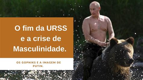 O Fim Da Urss E A Crise Da Masculinidade Youtube