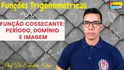 Função Cossecante Período Domínio E Imagem Aula 14 Youtube