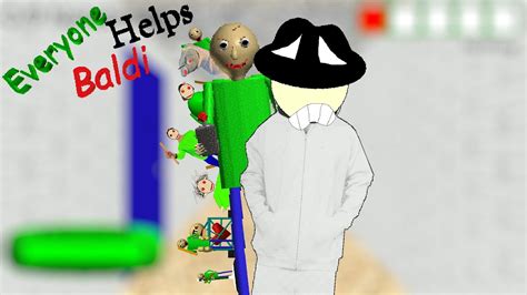 EVERYONE HELPS BALDI YouTube