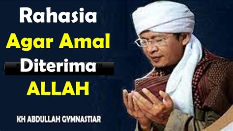 Rahasia Agar Amal Kita Diterima Allah Kajian Tauhid Aa Gym Terbaru Mq