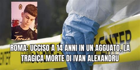 Roma Ragazzo Di Anni Ucciso In Agguato La Vittima Ivan Alexandru