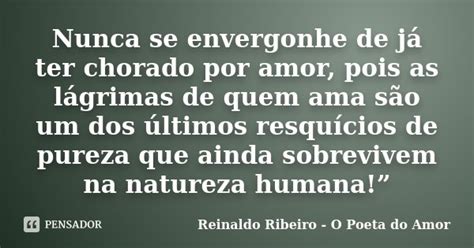 Nunca Se Envergonhe De Já Ter Chorado Reinaldo Ribeiro O Poeta